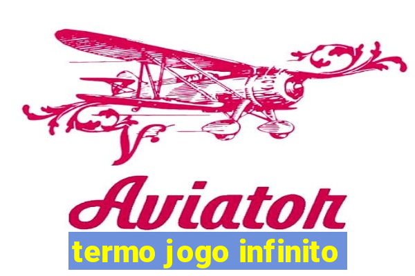 termo jogo infinito